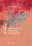 A világhírű magyar agy - Beszélgetések Bolyai-díjas tudósainkkal