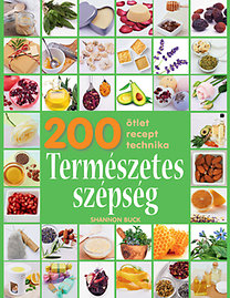 Természetes szépség - 200 ötlet, recept, technika