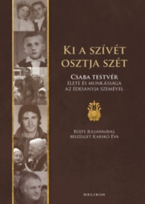 Ki a szívét osztja szét - Böjte Csaba élete és munkássága az édesanyja szemével 